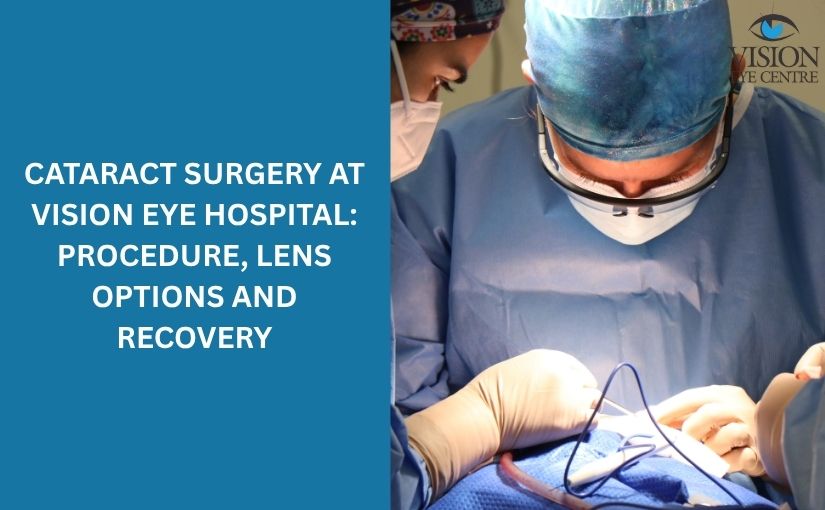Cataract Surgery at Vision Eye Hospital: Procedure, Lens Options and Recovery