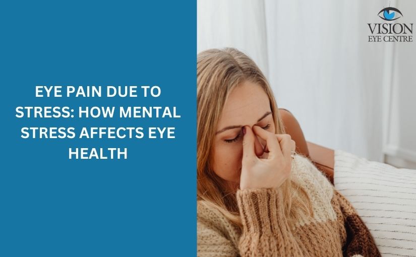 Eye Pain Due to Stress: How Mental Stress Affects Eye Health