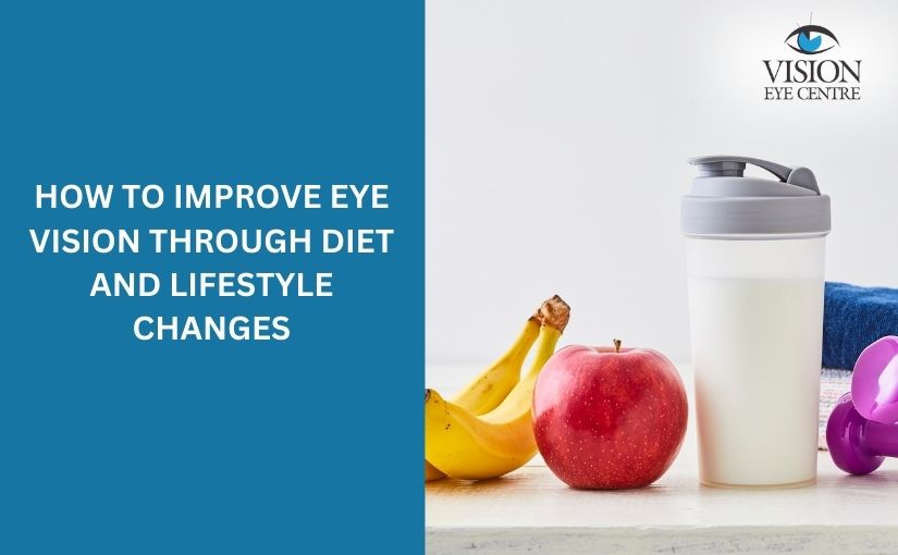 How To Improve Eye Vision Through Diet And Lifestyle Changes