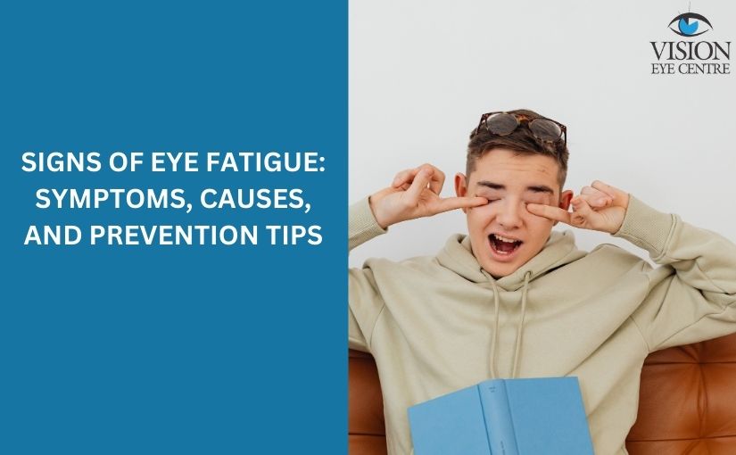 Signs of Eye Fatigue: Symptoms, Causes, and Prevention Tips