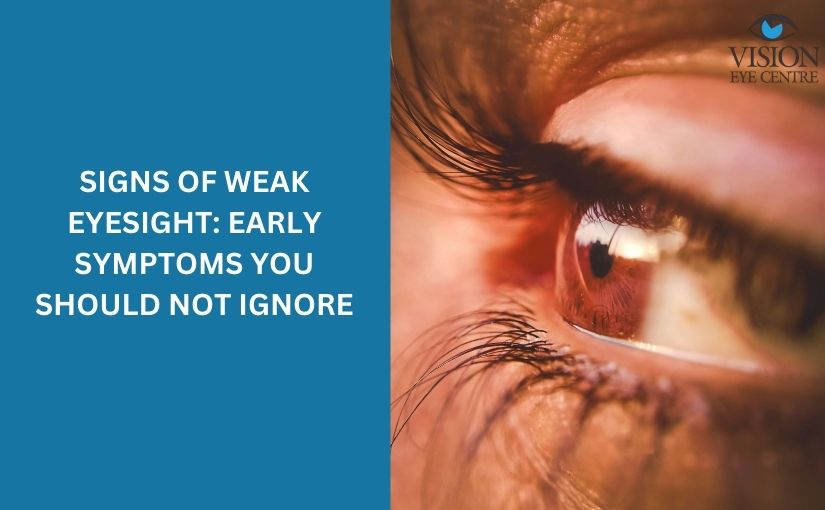 Signs of Weak Eyesight: Early Symptoms You Should Not Ignore