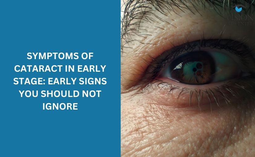 Symptoms of Cataract in Early Stage: Early Signs You Should Not Ignore