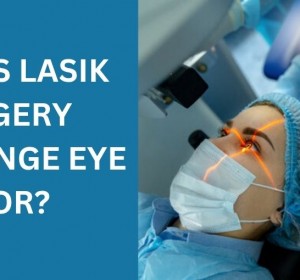 Does LASIK Surgery Change Eye Color?
