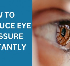 How to reduce eye pressure instantly