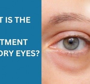 What is the Best Treatment for Dry Eyes?