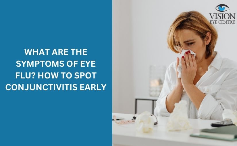 Eye Flu & Conjunctivitis Symptoms: Viral vs Bacterial Signs