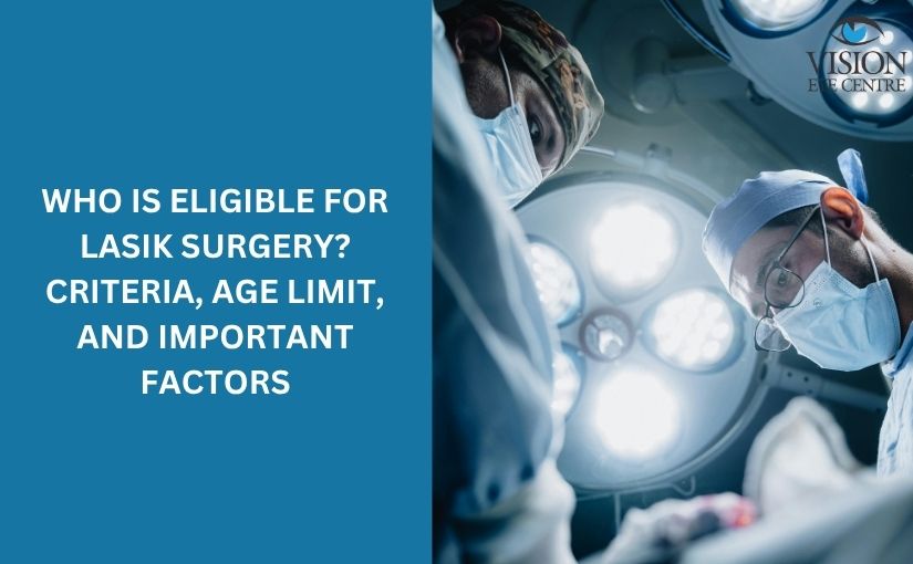 Who Is Eligible for LASIK Surgery? Criteria, Age Limit, and Important Factors